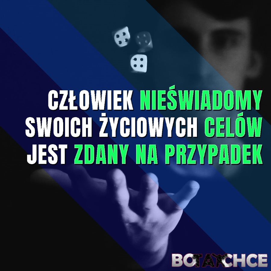 Nieświadomy celów jest zdany na przypadek